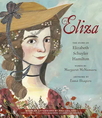Eliza: The Story of Elizabeth Schuyler Hamilton: Cu o postfață de Phillipa Soo, Eliza originală din Hamilton: Un musical american - Eliza: The Story of Elizabeth Schuyler Hamilton: With an Afterword by Phillipa Soo, the Original Eliza from Hamilton: An American Musical