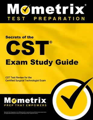 Secretele ghidului de studiu al examenului CST: CST Test Review for the Certified Surgical Technologist Exam - Secrets of the CST Exam Study Guide: CST Test Review for the Certified Surgical Technologist Exam