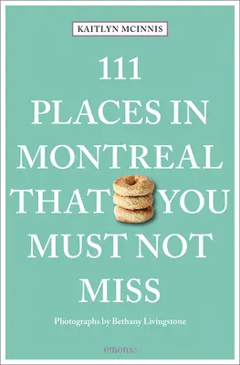 111 locuri din Montreal pe care nu trebuie să le ratați - 111 Places in Montreal That You Must Not Miss