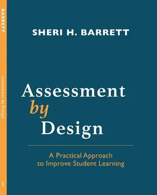 Assessment by Design: O abordare practică pentru îmbunătățirea învățării elevilor - Assessment by Design: A Practical Approach to Improve Student Learning