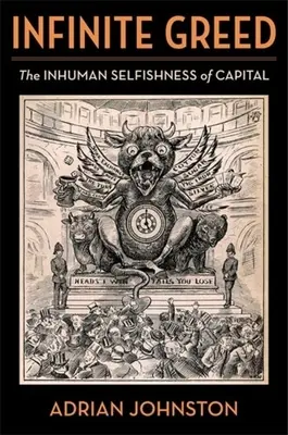 Lăcomia infinită: Egoismul inuman al capitalului (Infinite Greed: The Inhuman Selfishness of Capital) - Infinite Greed: The Inhuman Selfishness of Capital