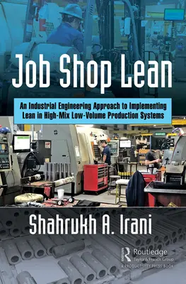 Job Shop Lean: O abordare a ingineriei industriale pentru implementarea Lean în sistemele de producție cu amestec ridicat și volum redus - Job Shop Lean: An Industrial Engineering Approach to Implementing Lean in High-Mix Low-Volume Production Systems