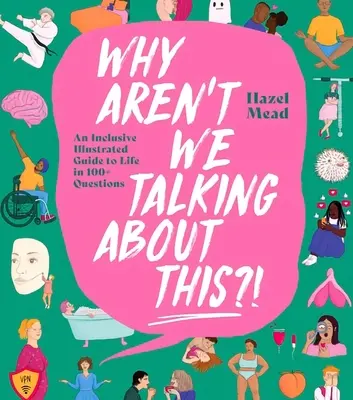 De ce nu vorbim despre asta?! Un ghid ilustrat incluziv al vieții în peste 100 de întrebări - Why Aren't We Talking about This?!: An Inclusive Illustrated Guide to Life in 100+ Questions