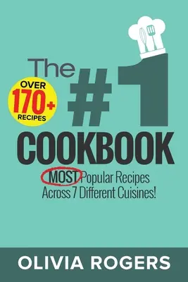 Cartea de bucate #1: Peste 170+ dintre cele mai populare rețete din 7 bucătării diferite! - The #1 Cookbook: Over 170+ of the MOST Popular Recipes Across 7 Different Cuisines!