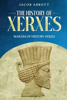 Istoria lui Xerxes: Makers of History Series - The History of Xerxes: Makers of History Series