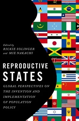 Reproductive States: Perspective globale privind inventarea și punerea în aplicare a politicii demografice - Reproductive States: Global Perspectives on the Invention and Implementation of Population Policy