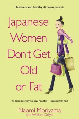 Femeile japoneze nu îmbătrânesc și nu se îngrașă: Secretele din bucătăria din Tokyo a mamei mele - Japanese Women Don't Get Old or Fat: Secrets of My Mother's Tokyo Kitchen