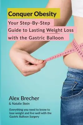 Cucerește Obezitatea: Ghidul tău pas cu pas pentru o pierdere în greutate de durată cu ajutorul balonului gastric - Conquer Obesity: Your Step-By-Step Guide to Lasting Weight Loss with the Gastric Balloon