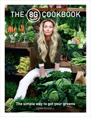 Cartea de bucate 8greens: Modul simplu de a-ți procura verdețurile - The 8greens Cookbook: The Simple Way to Get Your Greens