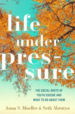 Viața sub presiune: Rădăcinile sociale ale sinuciderii tinerilor și ce trebuie făcut în privința lor - Life Under Pressure: The Social Roots of Youth Suicide and What to Do about Them