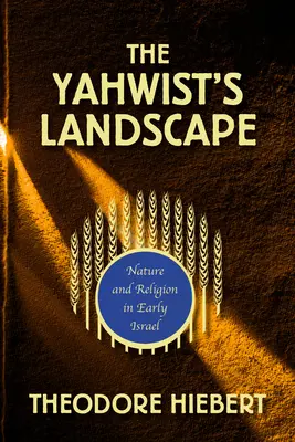 The Yahwist's Landscape: Natura și religia în Israelul timpuriu - The Yahwist's Landscape: Nature and Religion in Early Israel