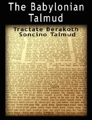 Talmudul babilonian: Tractat Berakoth, Soncino - The Babylonian Talmud: Tractate Berakoth, Soncino