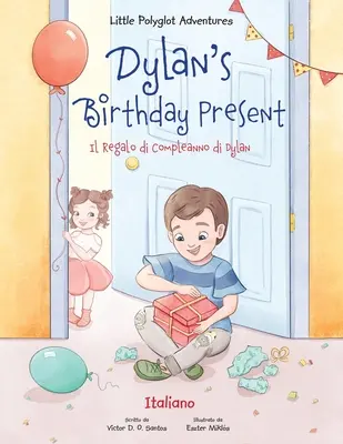 Cadou de ziua de naștere a lui Dylan / Il Regalo Di Compleanno Di Dylan - Italian Edition - Dylan's Birthday Present / Il Regalo Di Compleanno Di Dylan - Italian Edition