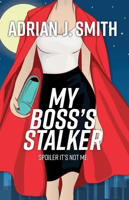 Urmăritorul șefului meu: Spoiler Nu sunt eu - My Boss's Stalker: Spoiler It's Not Me