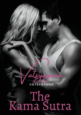 Kama Sutra: un vechi text indian sanscrit privind sexualitatea, erotismul și împlinirea emoțională în viață. Atribuit lui Vātsy - The Kama Sutra: an ancient Indian Sanskrit text on sexuality, eroticism and emotional fulfillment in life. Attributed to Vātsy