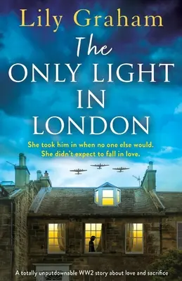 Singura lumină din Londra: O poveste despre dragoste și sacrificiu despre cel de-al Doilea Război Mondial - The Only Light in London: A totally unputdownable WW2 story about love and sacrifice