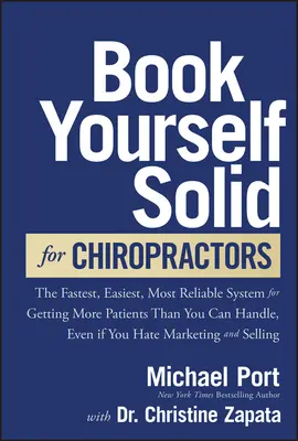 Book Yourself Solid pentru chiropracticieni: Cel mai rapid, cel mai ușor și cel mai fiabil sistem pentru a obține mai mulți pacienți decât poți face față, chiar dacă urăști marca - Book Yourself Solid for Chiropractors: The Fastest, Easiest, Most Reliable System for Getting More Patients Than You Can Handle, Even If You Hate Mark