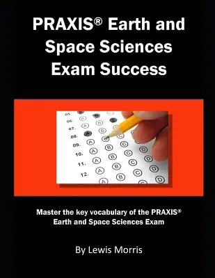 Praxis Earth and Space Sciences Examen de succes: Stăpânește vocabularul cheie al examenului Praxis Earth and Space Sciences - Praxis Earth and Space Sciences Exam Success: Master the Key Vocabulary of the Praxis Earth and Space Sciences Exam