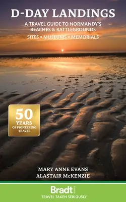 Debarcarea de pe D-Day: A Travel Guide to Normandy's Beaches and Battlegrounds Sites, Museums, Memorials - D-Day Landings: A Travel Guide to Normandy's Beaches and Battlegrounds Sites, Museums, Memorials