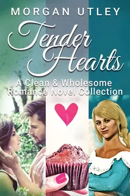 Tender Hearts: O colecție de romane de dragoste curate și sănătoase - Tender Hearts: A Clean & Wholesome Romance Novel Collection