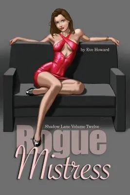 Rogue Mistress Shadow Lane Volume Twelve: Un roman de sex, spanking și roman Fetish - Rogue Mistress Shadow Lane Volume Twelve: A Novel of Sex, Spanking and Fetish Romance