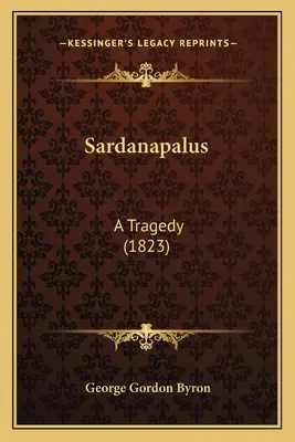 Sardanapalus: O tragedie - Sardanapalus: A Tragedy