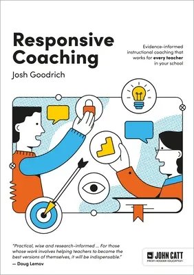 Responsive Coaching: Coaching educațional bazat pe dovezi care funcționează pentru fiecare profesor din școala dumneavoastră - Responsive Coaching: Evidence-Informed Instructional Coaching That Works for Every Teacher in Your School