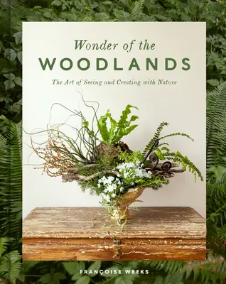 Wonder of the Woodlands: Arta de a vedea și de a crea cu natura - Wonder of the Woodlands: The Art of Seeing and Creating with Nature