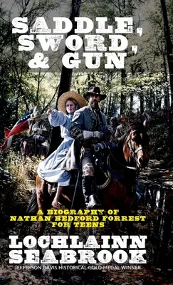Saddle, Sword, and Gun (Șa, sabie și armă): O biografie a lui Nathan Bedford Forrest pentru adolescenți - Saddle, Sword, and Gun: A Biography of Nathan Bedford Forrest For Teens