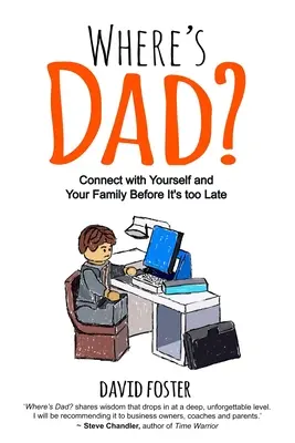 Where's Dad?: Conectează-te cu tine și cu familia ta înainte de a fi prea târziu - Where's Dad?: Connect with Yourself and Your Family Before It's too Late