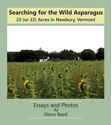 În căutarea sparanghelului sălbatic: 23 (sau 22) de acri în Newbury, Vermont - Searching for the Wild Asparagus: 23 (or 22) Acres in Newbury, Vermont
