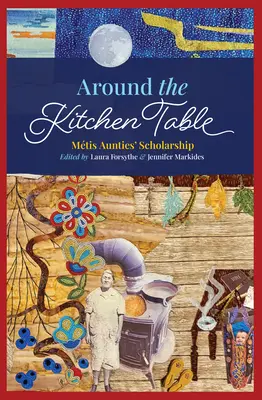 În jurul mesei de bucătărie: Studiile mătușilor Mtis - Around the Kitchen Table: Mtis Aunties' Scholarship