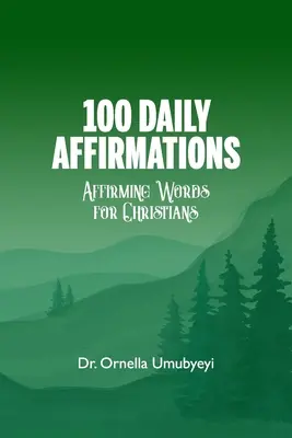 100 de afirmații zilnice: Cuvinte de afirmare pentru creștini - 100 Daily Affirmation: Affirming Words For Christians