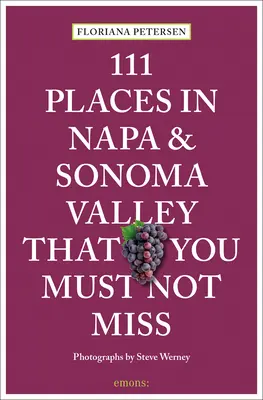 111 locuri din Napa și Sonoma pe care nu trebuie să le ratați - 111 Places in Napa and Sonoma That You Must Not Miss