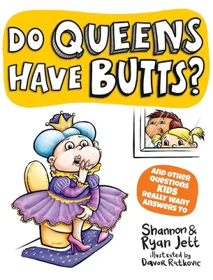Au reginele funduri? And Other Questions Kids Really Want Answers To - Do Queens Have Butts?: And Other Questions Kids Really Want Answers To