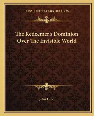 Stăpânirea Răscumpărătorului asupra lumii invizibile - The Redeemer's Dominion Over The Invisible World