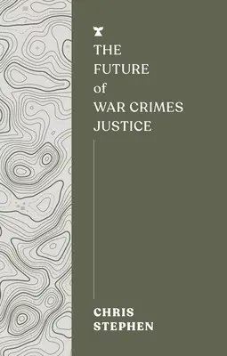 Viitorul justiției în cazul crimelor de război - The Future of War Crimes Justice