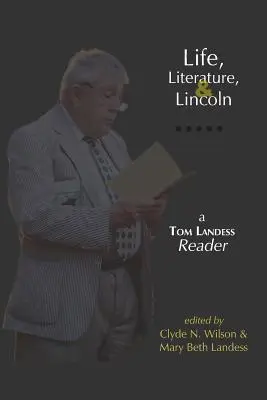 Life, Literature, and Lincoln: Un cititor Tom Landess - Life, Literature, and Lincoln: A Tom Landess Reader