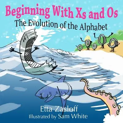 Începând cu Xs și Os: Evoluția alfabetului - Beginning With Xs and Os: The Evolution of the Alphabet