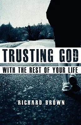 Încrederea în Dumnezeu cu restul vieții tale - Trusting God with the Rest of Your Life