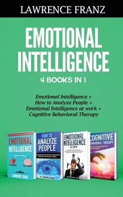 Inteligența emoțională 4 cărți în 1: Inteligența emoțională, Cum să analizezi oamenii, Inteligența emoțională la locul de muncă, Terapia cognitiv-comportamentală - Emotional Intelligence 4 Books in 1: Emotional Intelligence, How to Analyze People, Emotional Intelligence at work, Cognitive Behavioral Therapy