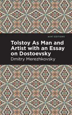 Tolstoi ca om și artist cu un eseu despre Dostoievski - Tolstoy as Man and Artist with an Essay on Dostoyevsky