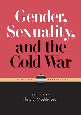 Gen, sexualitate și Războiul Rece: o perspectivă globală - Gender, Sexuality, and the Cold War: A Global Perspective