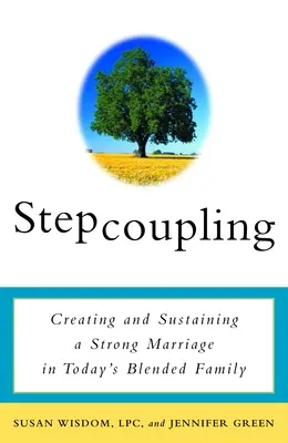 Stepcoupling: Crearea și susținerea unei căsnicii puternice în familia mixtă de astăzi - Stepcoupling: Creating and Sustaining a Strong Marriage in Today's Blended Family