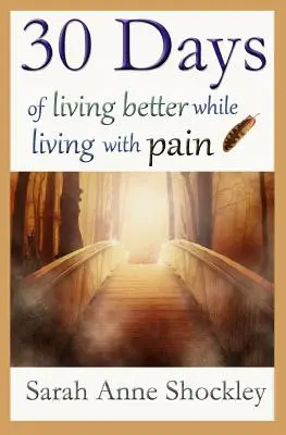 30 de zile de viață mai bună în timp ce trăiești cu durere - 30 Days of Living Better While Living With Pain