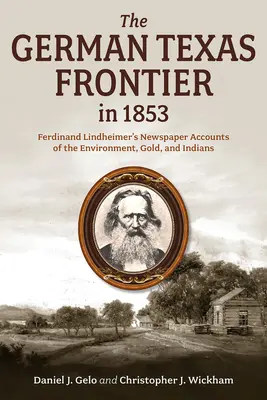 Frontiera germană din Texas în 1853: Ferdinand Lindheimer's Newspaper Accounts of the Environment, Gold, and Indians Volume 1 - The German Texas Frontier in 1853: Ferdinand Lindheimer's Newspaper Accounts of the Environment, Gold, and Indians Volume 1