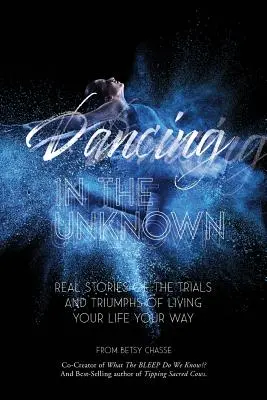 Dansând în necunoscut: Povești reale despre încercările și triumfurile de a-ți trăi viața în felul tău. - Dancing In The Unknown: Real stories of the trials and triumphs of living your life your way.