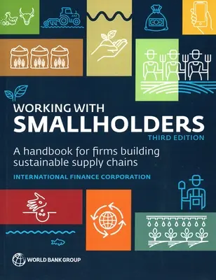 Working with Smallholders: A Handbook for Firms Building Sustainable Supply Chains, Ediția a treia - Working with Smallholders: A Handbook for Firms Building Sustainable Supply Chains, Third Edition