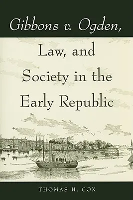 Gibbons v. Ogden, lege și societate în Republica timpurie - Gibbons v. Ogden, Law, and Society in the Early Republic