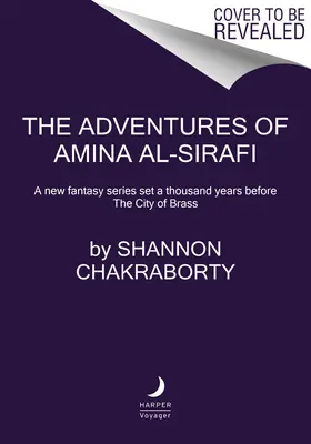 Aventurile lui Amina Al-Sirafi: A New Fantasy Series Set a Thousand Years Before the City of Brass (O nouă serie fantastică cu o mie de ani înainte de Orașul de alamă) - The Adventures of Amina Al-Sirafi: A New Fantasy Series Set a Thousand Years Before the City of Brass